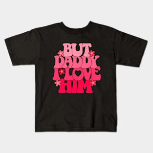 Groovy But Daddy I Love Him Kids T-Shirt